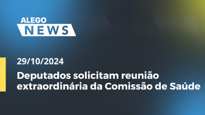 Imagem de capa do vídeo - Alego News Deputados solicitam reunião extraordinária da Comissão de Saúde