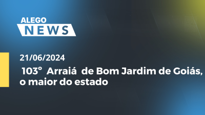 Imagem de capa do vídeo - Alego News 103º  Arraiá  de Bom Jardim de Goiás, o maior do estado