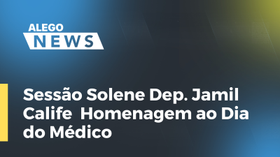 Imagem de capa do vídeo - Sessão Solene Dep. Jamil Calife  Homenagem ao Dia do Médico