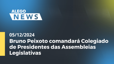 itemAlego News Bruno Peixoto comandará Colegiado de Presidentes das Assembleias Legislativas