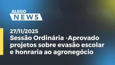 itemSessão Ordinária -Aprovado projetos sobre evasão escolar e honraria ao agronegócio