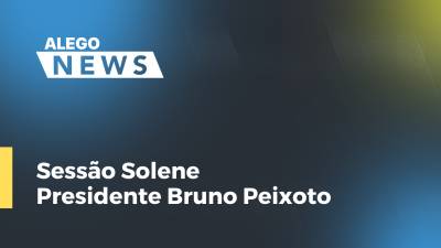 Imagem de capa do vídeo - Sessão Solene Presidente Bruno Peixoto