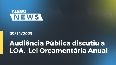 Imagem de capa do vídeo - Audiência Pública discutiu a LOA,  Lei Orçamentária Anual