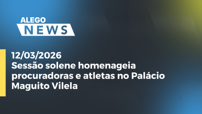 itemSessão solene homenageia procuradoras e atletas no Palácio Maguito Vilela