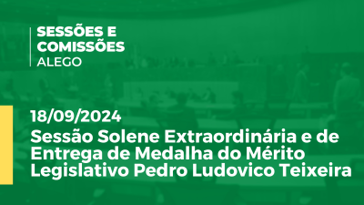 Imagem de capa do vídeo - Sessão Solene Extraordinária e de Entrega de Medalha do Mérito Legislativo Pedro Ludovico Teixeira