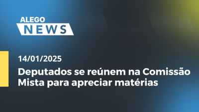 itemAlego News Deputados se reúnem na Comissão Mista para apreciar matérias