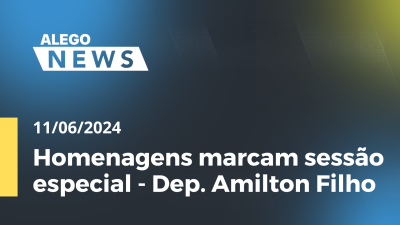 Imagem de capa do vídeo - Alego News Homenagens marcam sessão especial - Dep. Amilton Filho