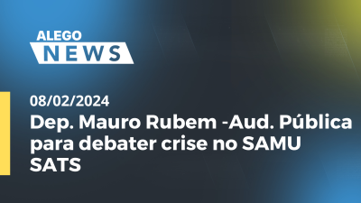 Imagem de capa do vídeo - Dep. Mauro Rubem -Aud. Pública para debater crise no SAMU SATS