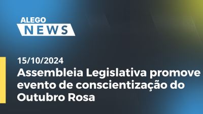 Imagem de capa do vídeo - Alego News Assembleia Legislativa promove evento de conscientização do Outubro Rosa