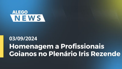 Imagem de capa do vídeo - Alego News Homenagem a Profissionais Goianos no Plenário Iris Rezende