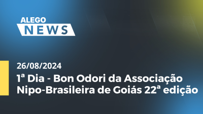 Imagem de capa do vídeo - Alego News  1ª Dia - Bon Odori da Associação Nipo-Brasileira de Goiás 22ª edição