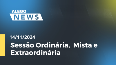 Imagem de capa do vídeo - Alego News  Sessão Ordinária,  Mista e Extraordinária