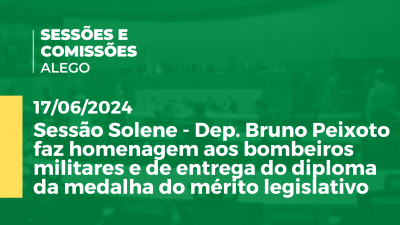 Imagem de capa do vídeo - Sessão Solene - Dep. Bruno Peixoto faz homenagem aos bombeiros militares e de entrega do diploma da medalha do mérito legislativo