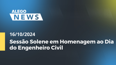 Imagem de capa do vídeo - Alego News Sessão Solene em Homenagem ao Dia do Engenheiro Civil