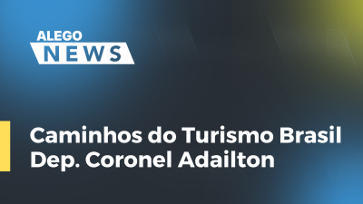 Imagem de capa do vídeo - Caminhos do Turismo Brasil  Deputado Coronel Adailton