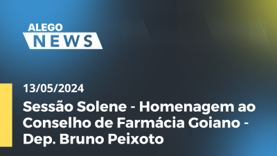 Imagem de capa do vídeo - Alego News Sessão Solene - Homenagem ao Conselho de Farmácia Goiano - Dep. Bruno Peixoto