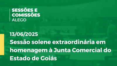 itemSessão solene extraordinária em homenagem à Junta Comercial do Estado de Goiás