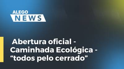 Imagem de capa do vídeo - Abertura oficial - Caminhada Ecológica - “todos pelo cerrado”