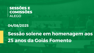 itemSessão solene em homenagem aos 25 anos da Goiás Fomento