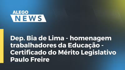 Imagem de capa do vídeo - Dep. Bia de Lima- homenagem trabalhadores da Educação- Certificado do Mérito Legislativo Paulo Freire