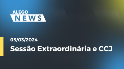 Imagem de capa do vídeo - Alego News  Sessão Extraordinária e CCJ  Alego