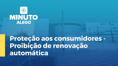 Imagem de capa do vídeo - Proteção aos consumidores - Proibição de renovação automática