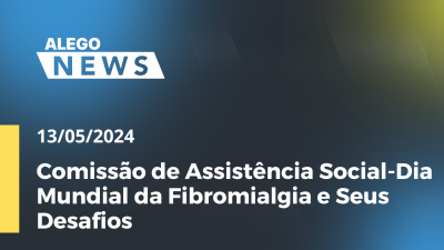 Imagem de capa do vídeo - Alego News Comissão de Assistência Social-Dia Mundial da Fibromialgia e Seus Desafios