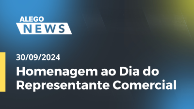 Imagem de capa do vídeo - Alego News Homenagem ao Dia do Representante Comercial