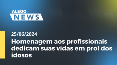 Imagem de capa do vídeo - Alego News Homenagem aos profissionais dedicam suas vidas em prol dos idosos