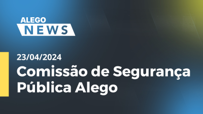 Imagem de capa do vídeo - Alego News Comissão de Segurança Pública Alego