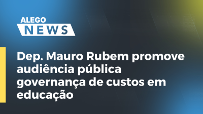 Imagem de capa do vídeo - Dep. Mauro Rubem promove audiência pública governança de custos em educação