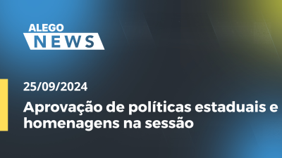 Imagem de capa do vídeo - Alego News Aprovação de políticas estaduais e homenagens na sessão