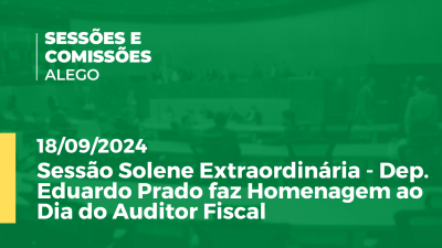 Imagem de capa do vídeo - Sessão Solene Extraordinária - Dep. Eduardo Prado faz Homenagem ao Dia do Auditor Fiscal