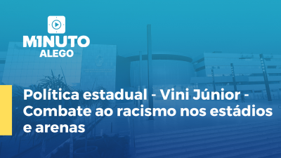 Imagem de capa do vídeo - Política estadual - Vini Júnior - Combate ao racismo nos estádios e arenas