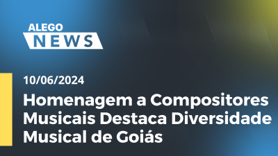 Imagem de capa do vídeo - Alego News Homenagem a Compositores Musicais Destaca Diversidade Musical de Goiás