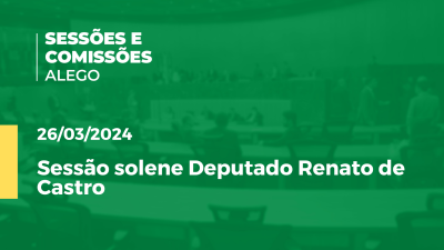 Imagem de capa do vídeo - Sessão Solene Deputado Renato de Castro