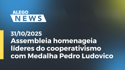 Imagem de capa do vídeo - Assembleia homenageia líderes do cooperativismo com Medalha Pedro Ludovico