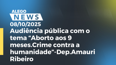 itemAudiência pública com o tema “Aborto aos 9 meses.Crime contra a humanidade”-Dep.Amauri Ribeiro