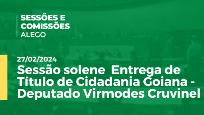 Imagem de capa do vídeo - Sessão solene  Entrega de Título de Cidadania Goiana - Deputado Virmodes Cruvinel