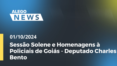 Imagem de capa do vídeo - Alego News Sessão Solene e Homenagens à Policiais de Goiás - Deputado Charles Bento