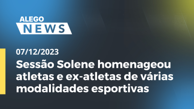 Imagem de capa do vídeo - Sessão Solene homenageou atletas e ex-atletas de várias modalidades esportivas