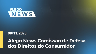 Imagem de capa do vídeo - Alego News Comissão de Defesa dos Direitos do Consumidor