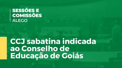 Imagem de capa do vídeo - CCJ sabatina indicada ao Conselho de Educação de Goiás