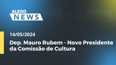 Imagem de capa do vídeo - Alego News Dep. Mauro Rubem - Novo Presidente da Comissão de Cultura