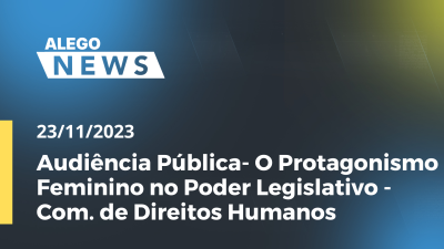 Imagem de capa do vídeo - Audiência Pública- O Protagonismo Feminino no Poder Legislativo - Com. de Direitos Humanos