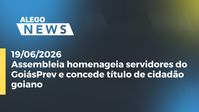 itemAssembleia homenageia servidores do GoiásPrev e concede título de cidadão goiano
