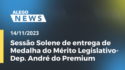 Imagem de capa do vídeo - Sessão Solene de entrega de Medalha do Mérito Legislativo- Dep. André do Premium