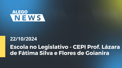 Imagem de capa do vídeo - Alego News Escola no Legislativo - CEPI Prof. Lázara de Fátima Silva e Flores de Goianira