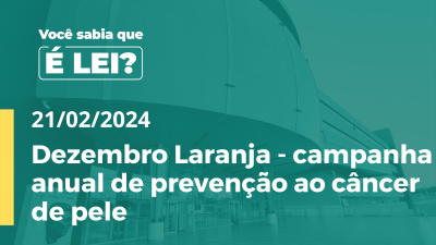 Imagem de capa do vídeo - É Lei  Dezembro Laranja - campanha anual de prevenção ao câncer de pele