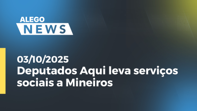 itemDeputados Aqui leva serviços sociais a Mineiros